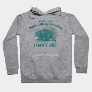 Sometimes When I Close My Eyes I Can't See T Shirt, Vintage Drawing T Shirt, Cartoon Meme Hoodie